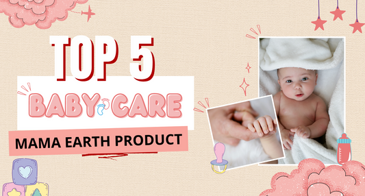Top 5 Mama earth Baby Care Products. - kdh cosmetic